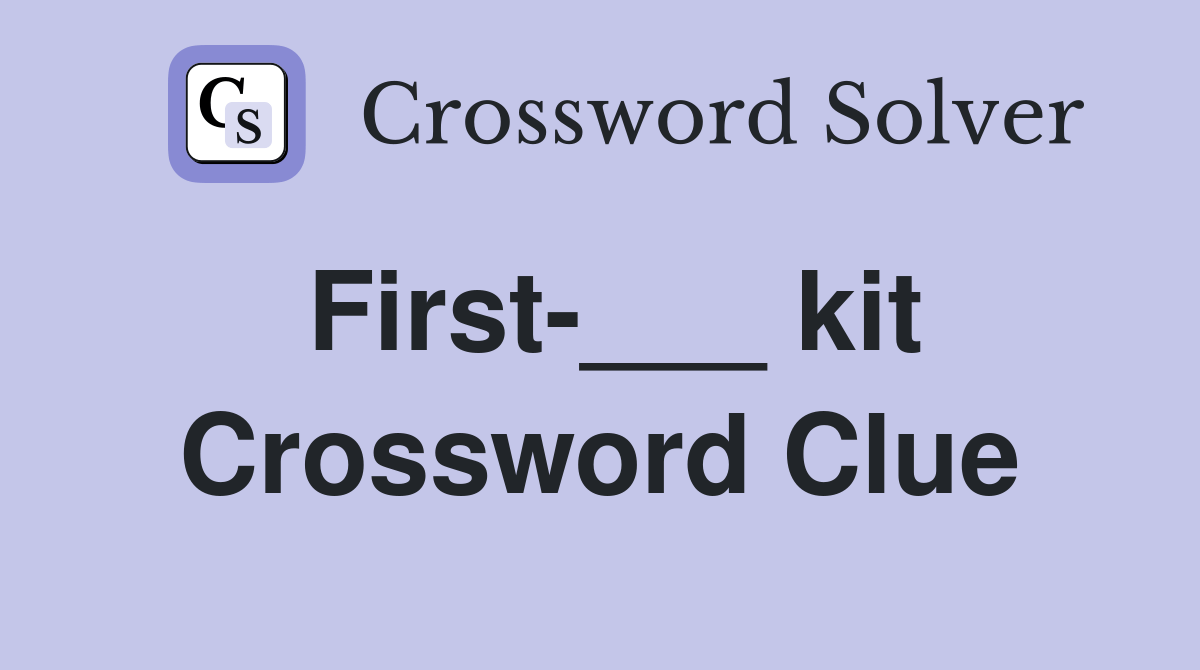 First___ kit Crossword Clue Answers Crossword Solver